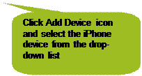 Rounded Rectangular Callout: Click Add Device icon and select the iPhone device from the drop-down list